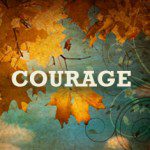 COURAGE